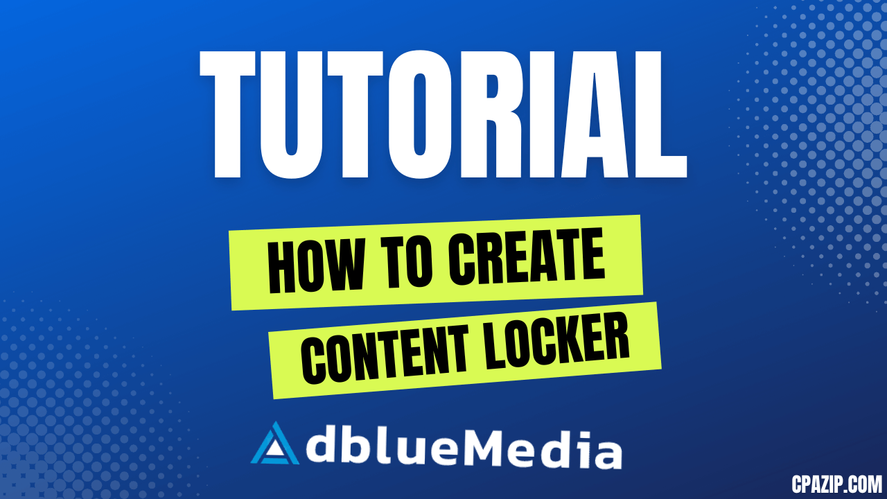 Create a Content Locker on AdBlue Media (ex CPABuild) | CPA Zip